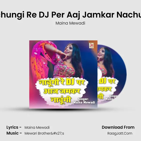Nachungi Re DJ Per Aaj Jamkar Nachungi - Maina Mewadi