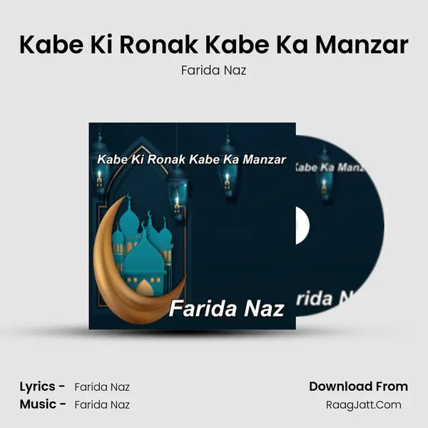 Kabe Ki Ronak Kabe Ka Manzar - Farida Naz