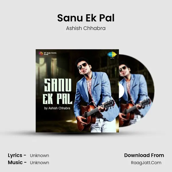 Sanu Ek Pal - Ashish Chhabra