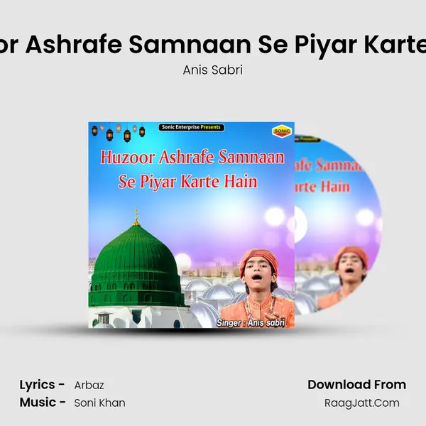Huzoor Ashrafe Samnaan Se Piyar Karte Hain - Anis Sabri