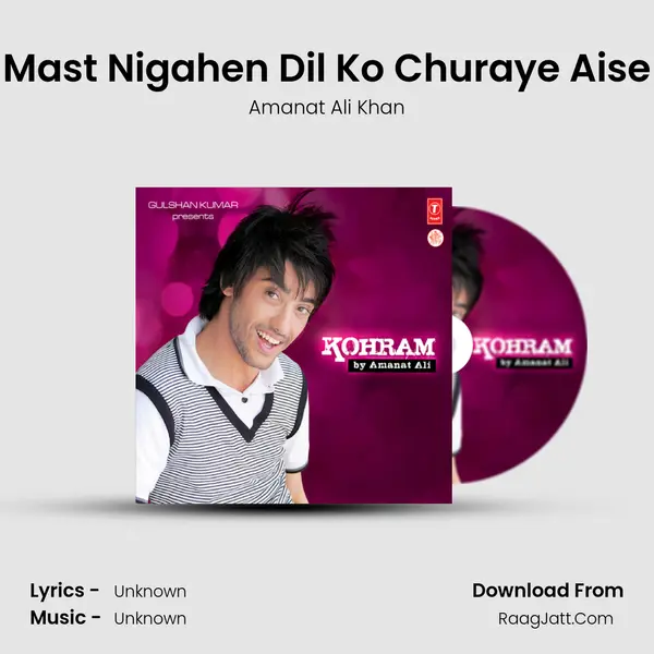 Mast Nigahen Dil Ko Churaye Aise(Anymore) MP3 Song by Amanat Ali Khan Cover