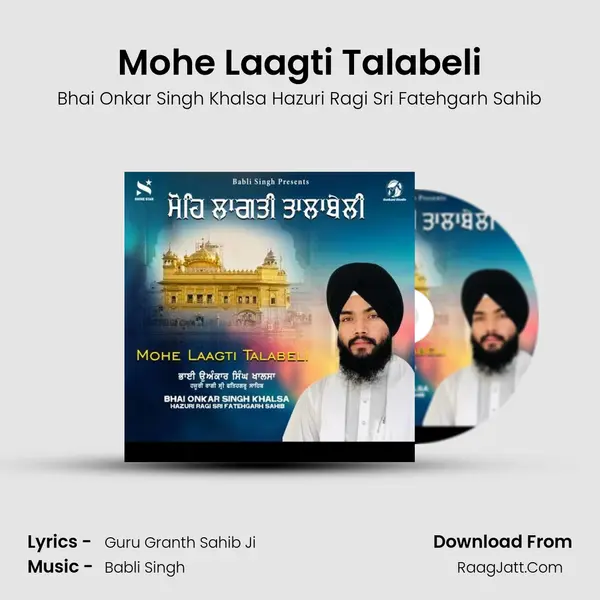 Mohe Laagti Talabeli MP3 Song by Bhai Onkar Singh Khalsa Hazuri Ragi Sri Fatehgarh Sahib Cover