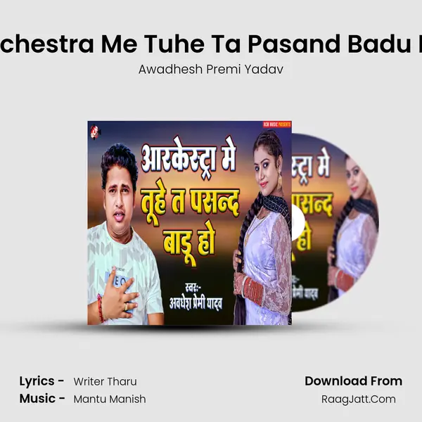 Orchestra Me Tuhe Ta Pasand Badu Ho mp3 song