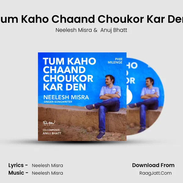 Tum Kaho Chaand Choukor Kar Den - Neelesh Misra