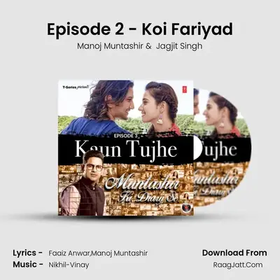 Episode 2 - Koi Fariyad MP3 Song by Manoj Muntashir Cover