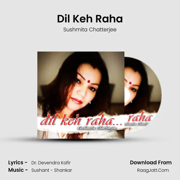 Dil Keh Raha - Sushmita Chatterjee
