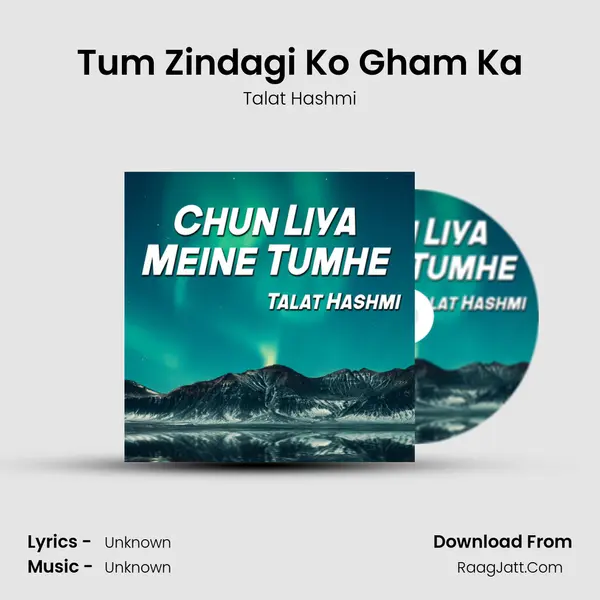 Tum Zindagi Ko Gham Ka MP3 Song by Talat Hashmi Cover