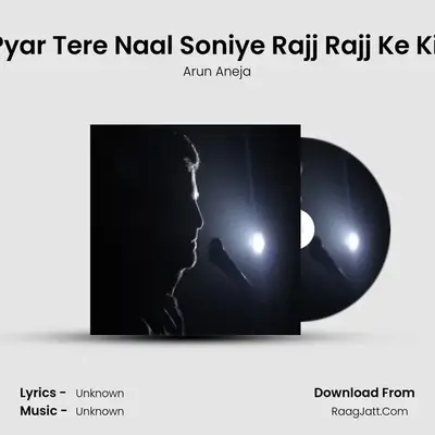 Main Pyar Tere Naal Soniye Rajj Rajj Ke Kitta Ae - Single - Arun Aneja