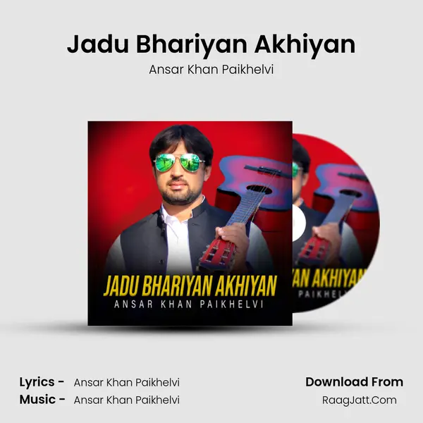 Jadu Bhariyan Akhiyan - Ansar Khan Paikhelvi