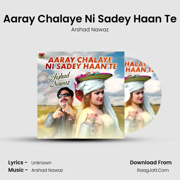 Aaray Chalaye Ni Sadey Haan Te mp3 song