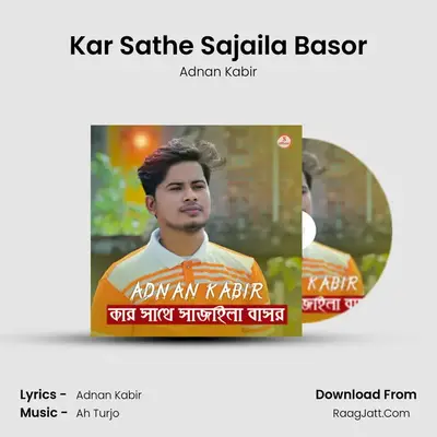 Kar Sathe Sajaila Basor MP3 Song by Adnan Kabir Cover