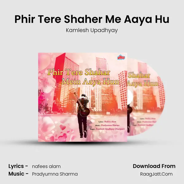 Phir Tere Shaher Me Aaya Hu - Kamlesh Upadhyay