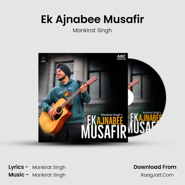 Ek Ajnabee Musafir MP3 Song by Mankirat Singh Cover