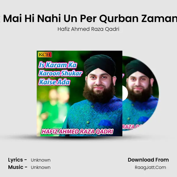 Ik Mai Hi Nahi Un Per Qurban Zamana MP3 Song by Hafiz Ahmed Raza Qadri Cover