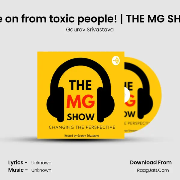 Move on from toxic people! | THE MG SHOW | MP3 Song by Gaurav Srivastava Cover