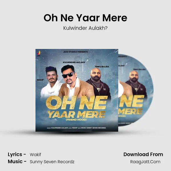Oh Ne Yaar Mere MP3 Song by Kulwinder Aulakh? Cover