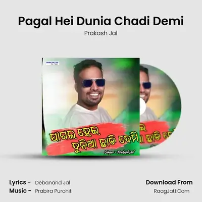 Pagal Hei Dunia Chadi Demi - Prakash Jal