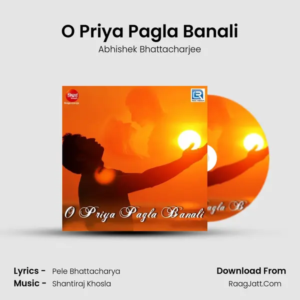 O Priya Pagla Banali - Abhishek Bhattacharjee
