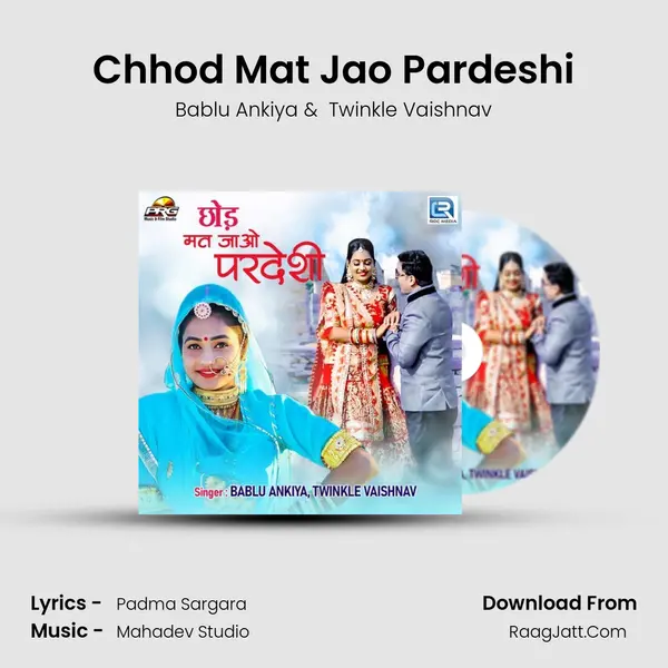 Chhod Mat Jao Pardeshi - Bablu Ankiya