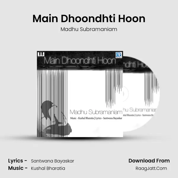 Main Dhoondhti Hoon MP3 Song by Madhu Subramaniam Cover