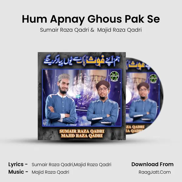 Hum Apnay Ghous Pak Se - Sumair Raza Qadri