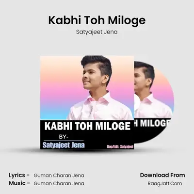 Kabhi Toh Miloge - Satyajeet Jena