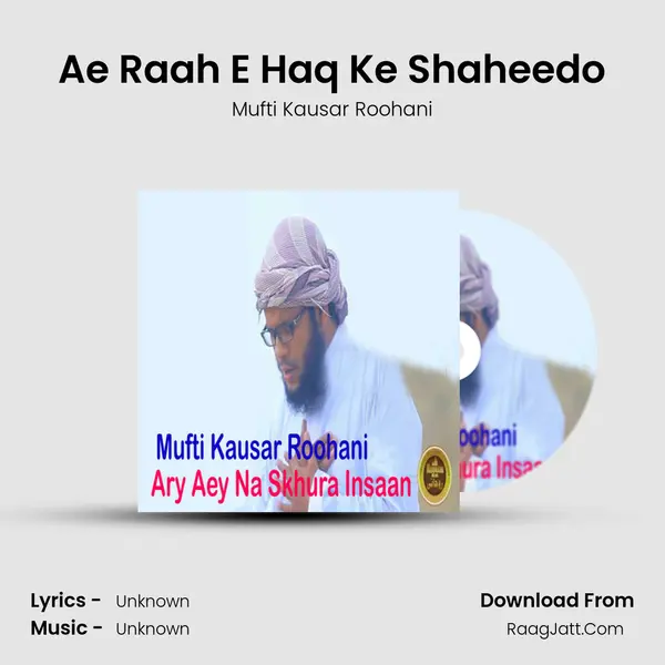 Ae Raah E Haq Ke Shaheedo MP3 Song by Mufti Kausar Roohani Cover