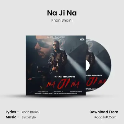 Na Ji Na - Khan Bhaini