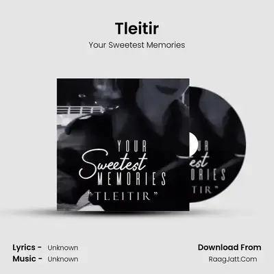 Tleitir MP3 Song by Your Sweetest Memories Cover