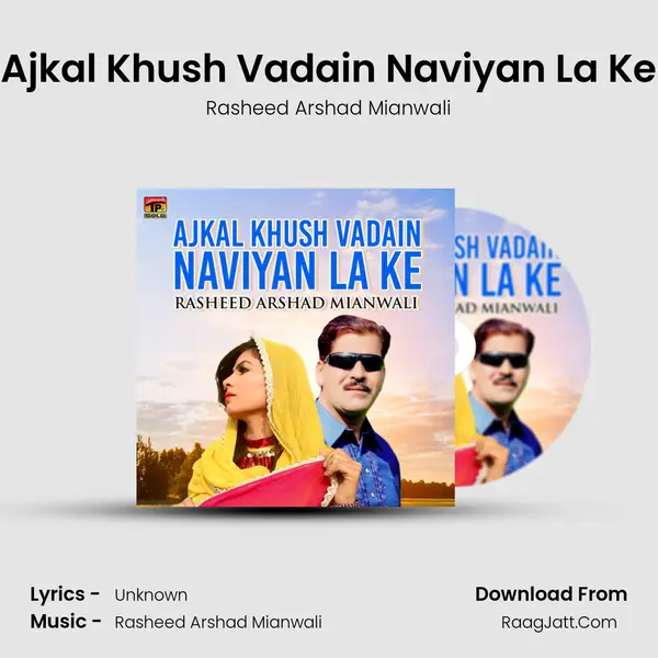 Ajkal Khush Vadain Naviyan La Ke - Single - Rasheed Arshad Mianwali