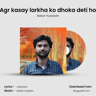 Agr kasay larkha ko dhoka deti ho - Babar Hussaain