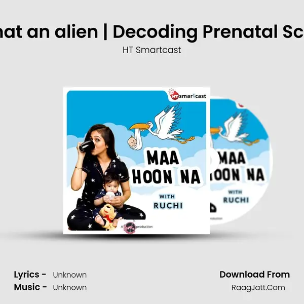 Is that an alien | Decoding Prenatal Scans MP3 Song by HT Smartcast Cover