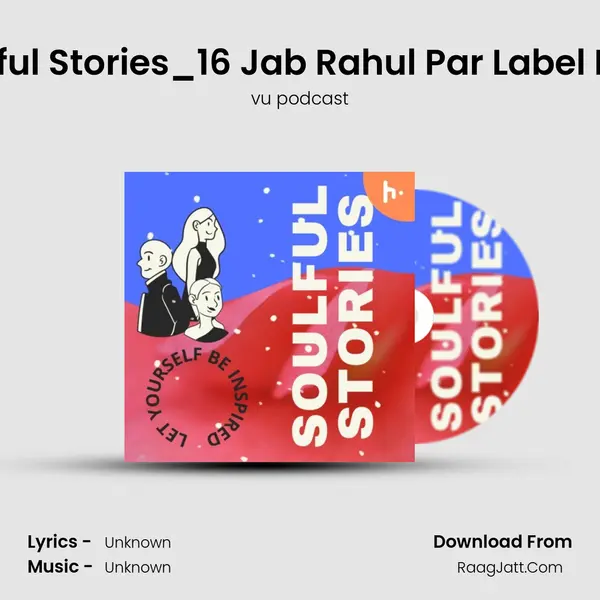 Soulful Stories_16 Jab Rahul Par Label Laga mp3 song