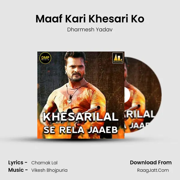 Maaf Kari Khesari Ko mp3 song