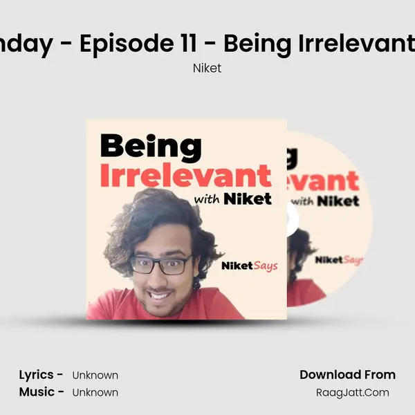 It's My Birthday - Episode 11 - Being Irrelevant with Niket MP3 Song by Niket Cover
