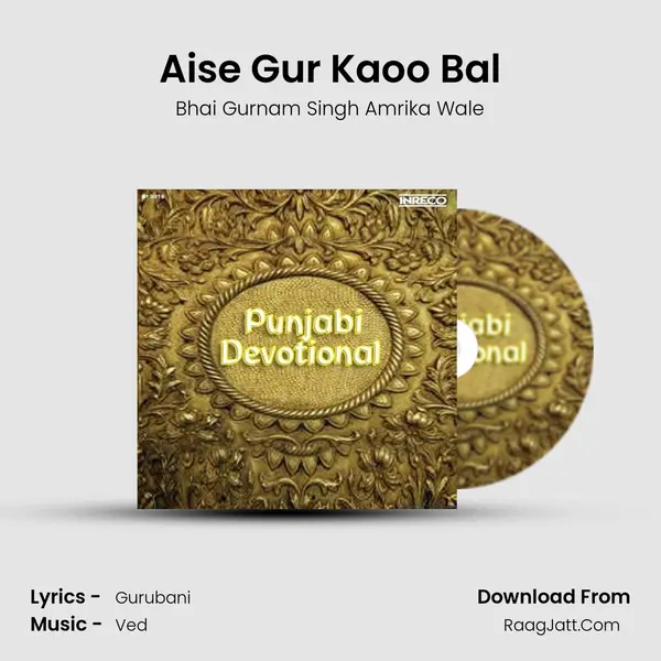 Aise Gur Kaoo Bal MP3 Song by Bhai Gurnam Singh Amrika Wale Cover
