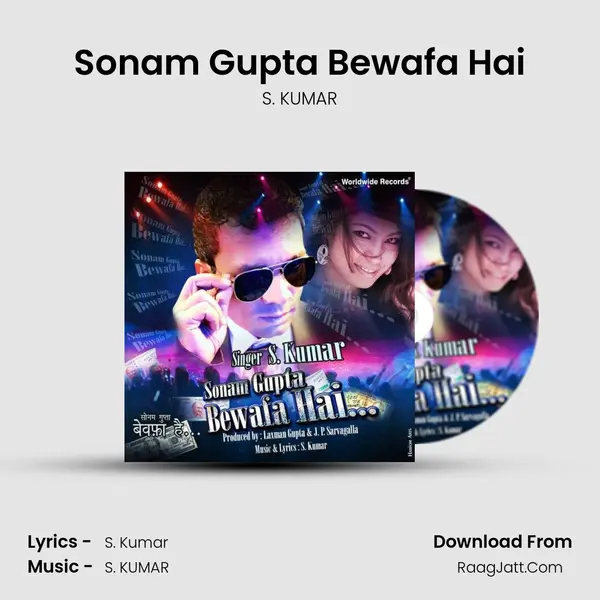 Sonam Gupta Bewafa Hai - S. KUMAR