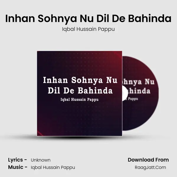 Inhan Sohnya Nu Dil De Bahinda - Iqbal Hussain Pappu
