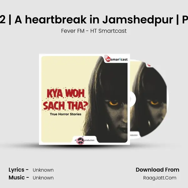 S2E12 | A heartbreak in Jamshedpur | Part 1 MP3 Song by Fever FM - HT Smartcast Cover