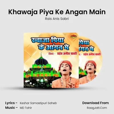 Khawaja Piya Ke Angan Main - Rais Anis Sabri