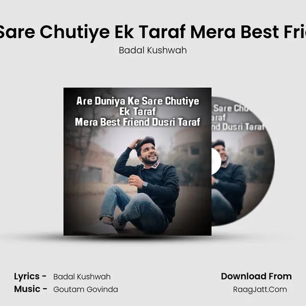 Are Duniya Ke Sare Chutiye Ek Taraf Mera Best Friend Dusri Taraf MP3 Song by Badal Kushwah Cover