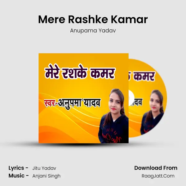Mere Rashke Kamar - Anupama Yadav