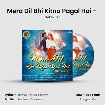Mera Dil Bhi Kitna Pagal Hai - (Recreated) MP3 Song by Stebin Ben Cover