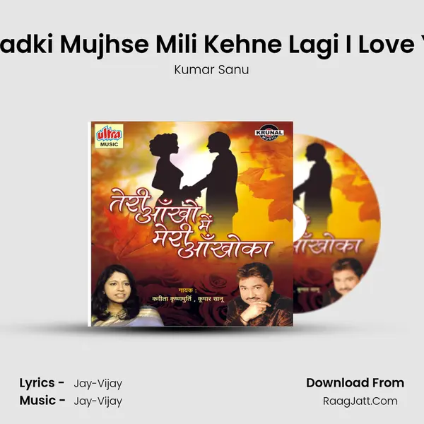 Ek Ladki Mujhse Mili Kehne Lagi I Love You MP3 Song by Kumar Sanu Cover
