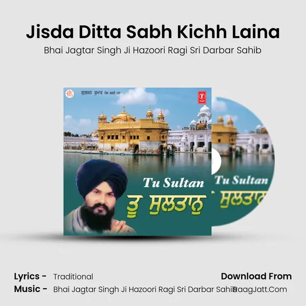 Jisda Ditta Sabh Kichh Laina MP3 Song by Bhai Jagtar Singh Ji Hazoori Ragi Sri Darbar Sahib Cover