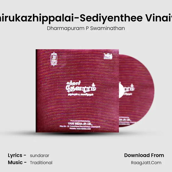 Thirukazhippalai-Sediyenthee Vinaiyil MP3 Song by Dharmapuram P Swaminathan Cover