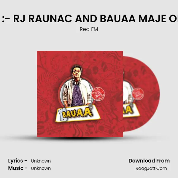 RED FM BAUAA :- RJ RAUNAC AND BAUAA MAJE ON TRAFFIC JAM MP3 Song by Red FM Cover