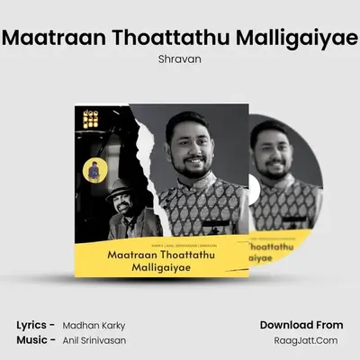 Maatraan Thoattathu Malligaiyae - Shravan