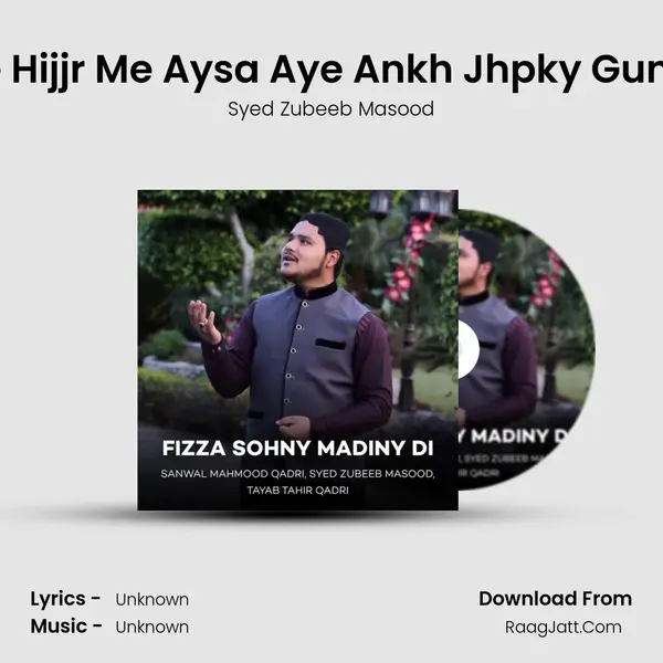 Koi Lamha Tu Shabe Hijjr Me Aysa Aye Ankh Jhpky Gunbd E Khzra Nazar Ay MP3 Song by Syed Zubeeb Masood Cover