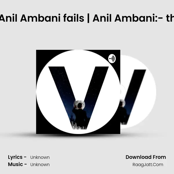 Case study : Why Anil Ambani fails | Anil Ambani:- the fall of billionaire MP3 Song by  Cover